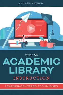 Gyakorlati egyetemi könyvtári oktatás: Tanulóközpontú technikák - Practical Academic Library Instruction: Learner-Centered Techniques