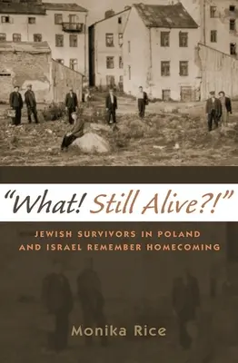 What! Still Alive?!: Zsidó túlélők Lengyelországban és Izraelben emlékeznek a hazatérésre - What! Still Alive?!: Jewish Survivors in Poland and Israel Remember Homecoming