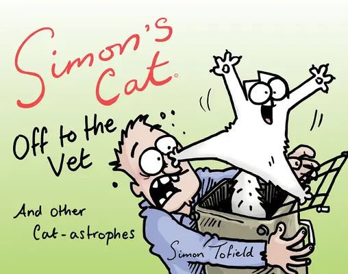 Simon macskája az állatorvoshoz ... és más macska-asztrofóniák - Simon's Cat Off to the Vet . . . and Other Cat-Astrophes