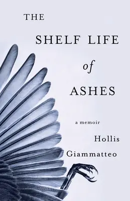 A hamu eltarthatósága: A Memoir - The Shelf Life of Ashes: A Memoir