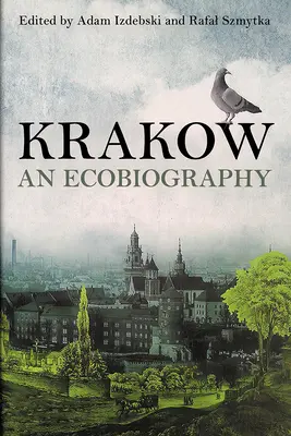 Krakkó: An Ecobiography - Krakow: An Ecobiography