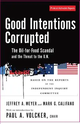 A jó szándék megromlott: Az olaj az élelmiszerért botrány és az ENSZ fenyegetése - Good Intentions Corrupted: The Oil for Food Scandal and the Threat to the Un