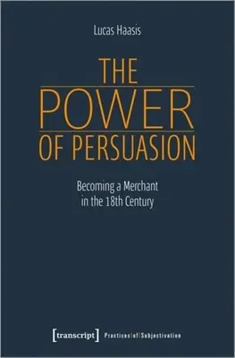 A meggyőzés ereje: Kereskedővé válás a tizennyolcadik században - The Power of Persuasion: Becoming a Merchant in the Eighteenth Century