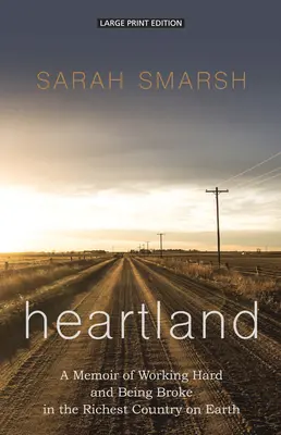 Heartland: A kemény munka és a tönkremenetel emlékiratai a Föld leggazdagabb országában - Heartland: A Memoir of Working Hard and Being Broke in the Richest Country on Earth