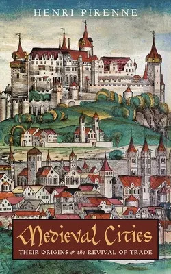 Középkori városok: Eredetük és a kereskedelem újjáéledése - Medieval Cities: Their Origins and the Revival of Trade