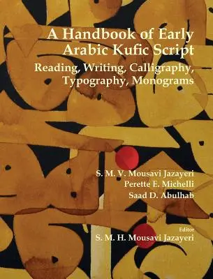 A korai arab kufikus írás kézikönyve: Olvasás, írás, kalligráfia, tipográfia, monogramok - A Handbook of Early Arabic Kufic Script: Reading, Writing, Calligraphy, Typography, Monograms