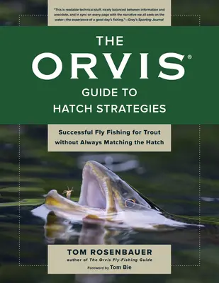 The Orvis Guide to Hatch Strategies: Sikeres pisztránghalászat pisztrángra anélkül, hogy mindig a kapásvonalhoz kellene igazodni - The Orvis Guide to Hatch Strategies: Successful Fly Fishing for Trout Without Always Matching the Hatch