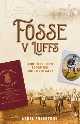 Fosse V Luffs: Leicestershire elfeledett futballrivalizálása - Fosse V Luffs: Leicestershire's Forgotten Football Rivalry