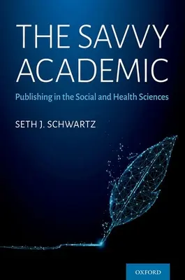 Az okos akadémikus: A társadalom- és egészségtudományok publikálása - The Savvy Academic: Publishing in the Social and Health Sciences