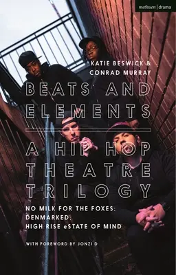 Beats and Elements: A Hip Hop Theatre Trilogy: Nincs tej a rókáknak; Denmarked; High Rise Estate of Mind - Beats and Elements: A Hip Hop Theatre Trilogy: No Milk for the Foxes; Denmarked; High Rise Estate of Mind