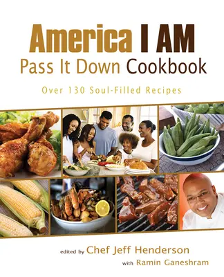 Amerika vagyok továbbadom szakácskönyv: Több mint 130 lélekkel teli recept - America I Am Pass It Down Cookbook: Over 130 Soul-Filled Recipes