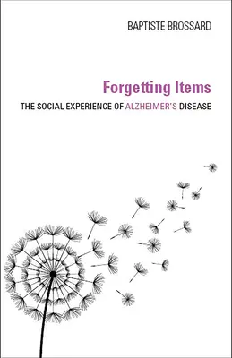 Elfelejtett tételek: Az Alzheimer-kór társadalmi tapasztalata - Forgetting Items: The Social Experience of Alzheimer's Disease