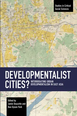 Fejlesztő városok? A városfejlesztés kérdése Kelet-Ázsiában - Developmentalist Cities?: Interrogating Urban Developmentalism in East Asia