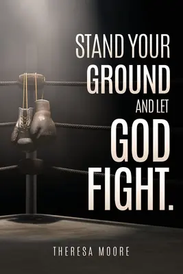 Állj meg, és hagyd, hogy Isten harcoljon. - Stand Your Ground and let God Fight.