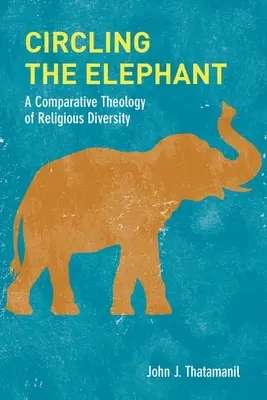 Circling the Elephant: A vallási sokszínűség összehasonlító teológiája - Circling the Elephant: A Comparative Theology of Religious Diversity