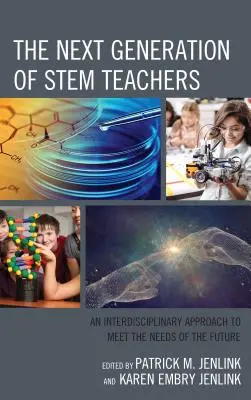 A STEM-tanárok következő generációja: Interdiszciplináris megközelítés a jövő igényeinek kielégítésére - The Next Generation of STEM Teachers: An Interdisciplinary Approach to Meet the Needs of the Future