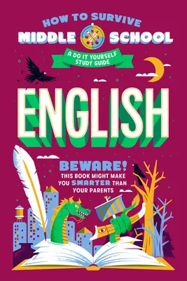 Hogyan éljük túl a középiskolát? English: A Do-It-Yourself Tanulmányi útmutató - How to Survive Middle School: English: A Do-It-Yourself Study Guide