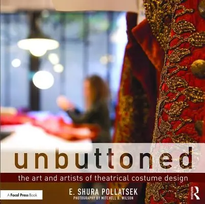 Unbuttoned: A színházi jelmeztervezés művészete és művészei - Unbuttoned: The Art and Artists of Theatrical Costume Design