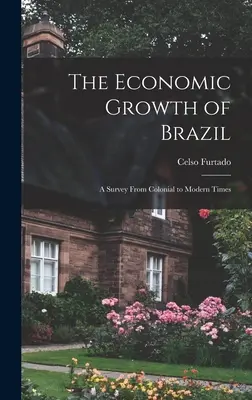 Brazília gazdasági növekedése: áttekintés a gyarmati időktől a modern időkig - The Economic Growth of Brazil: a Survey From Colonial to Modern Times