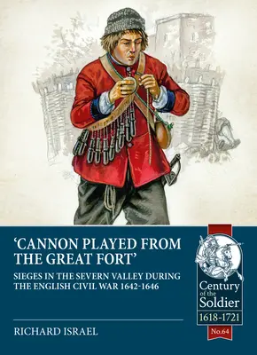 Canon játszott a Nagy Erődben: Ostromok a Severn-völgyben az angol polgárháború alatt 1642-1646 - Canon Played the Great Fort: Sieges in the Severn Valley During the English Civil War 1642-1646