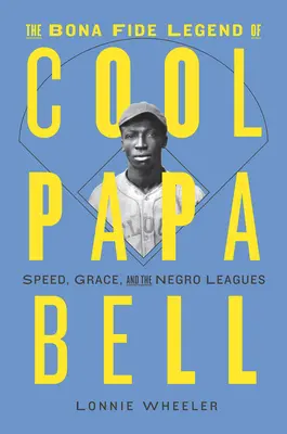 The Bona Fide Legend of Cool Papa Bell: Speed, Grace, and the Negro Leagues (A Cool Papa Bell jóhiszemű legendája: Sebesség, kegyelem és a Negro Leagues) - The Bona Fide Legend of Cool Papa Bell: Speed, Grace, and the Negro Leagues