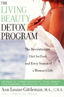 Living Beauty Detox Program: A forradalmi diéta egy nő életének minden egyes évszakára - Living Beauty Detox Program: The Revolutionary Diet for Each and Every Season of a Woman's Life