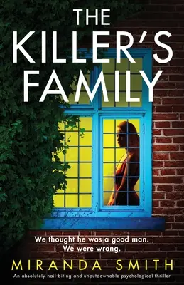 A gyilkos családja: Egy abszolút körömrágós és letehetetlen pszichológiai thriller - The Killer's Family: An absolutely nail-biting and unputdownable psychological thriller