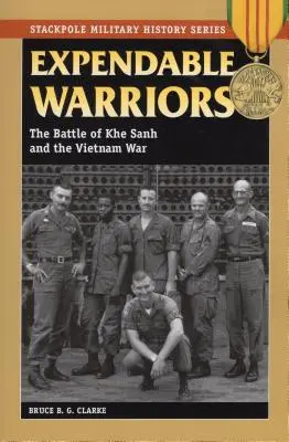 Feláldozható harcosok: A Khe Sanh-i csata és a vietnami háború - Expendable Warriors: The Battle of Khe Sanh and the Vietnam War