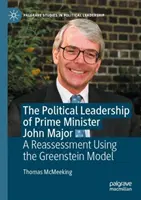 John Major miniszterelnök politikai vezetése - Újraértékelés a Greenstein-modell alapján - Political Leadership of Prime Minister John Major - A Reassessment Using the Greenstein Model