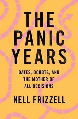 A pánikévek: Dátumok, kétségek és minden döntések anyja - The Panic Years: Dates, Doubts, and the Mother of All Decisions