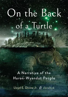 Egy teknős hátán: A narrative of the Huron-Wyandot People - On the Back of a Turtle: A Narrative of the Huron-Wyandot People