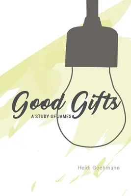 Jó ajándékok: A Study of James - Good Gifts: A Study of James