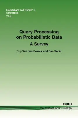 Lekérdezésfeldolgozás valószínűségi adatokon: Egy áttekintés - Query Processing on Probabilistic Data: A Survey