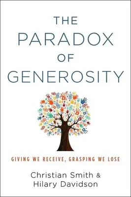 A nagylelkűség paradoxona: Adni kapunk, kapaszkodni veszítünk - The Paradox of Generosity: Giving We Receive, Grasping We Lose