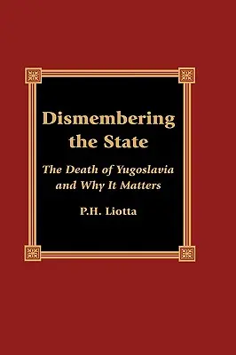 Az állam feldarabolása: Jugoszlávia halála és miért fontos ez a kérdés - Dismembering the State: The Death of Yugoslavia and Why It Matters