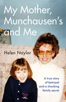 Anyám, Münchhausen és én - Egy igaz történet az árulásról és egy megrázó családi titokról - My Mother, Munchausen's and Me - A true story of betrayal and a shocking family secret