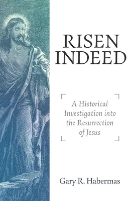 Valóban feltámadt: Jézus feltámadásának történeti vizsgálata. - Risen Indeed: A Historical Investigation Into the Resurrection of Jesus