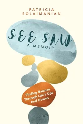 See Saw: Az egyensúly megtalálása az élet hullámvölgyein keresztül: Egy emlékirat - See Saw: Finding Balance Through Life's Ups and Downs: A Memoir