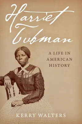 Harriet Tubman: Tubman: Egy élet az amerikai történelemben - Harriet Tubman: A Life in American History