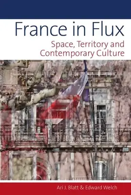 Franciaország a változásban: tér, terület és kortárs kultúra - France in Flux: Space, Territory and Contemporary Culture