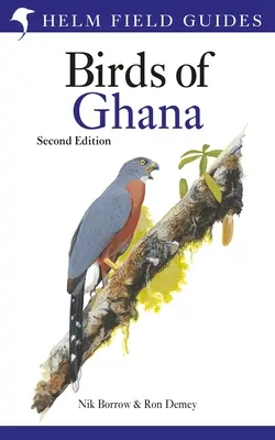 Terepikalauz Ghána madaraihoz: Második kiadás - Field Guide to the Birds of Ghana: Second Edition