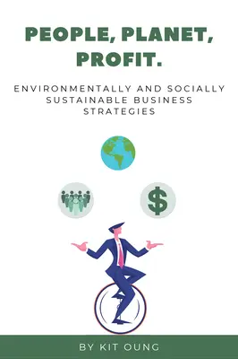 Emberek, bolygó, profit: Környezetileg és társadalmilag fenntartható üzleti stratégiák - People, Planet, Profit: Environmentally and Socially Sustainable Business Strategies