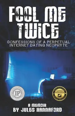 Fool Me Twice: Confessions of a Perpetual Internet Dating Neophyte (Egy örökös internetes randizó újonc vallomásai) - Fool Me Twice: Confessions of a Perpetual Internet Dating Neophyte