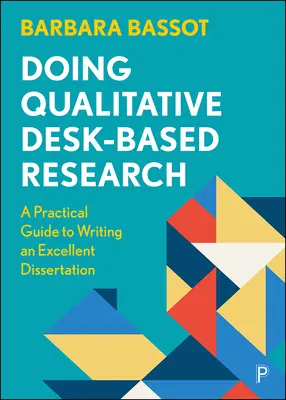 Doing Qualitative Desk-Based Research: Gyakorlati útmutató a kiváló disszertáció megírásához - Doing Qualitative Desk-Based Research: A Practical Guide to Writing an Excellent Dissertation