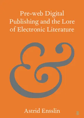 A web előtti digitális kiadás és az elektronikus irodalom története - Pre-Web Digital Publishing and the Lore of Electronic Literature