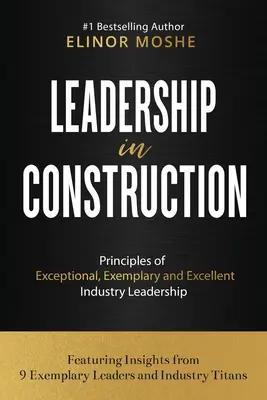 Vezetés az építőiparban: A kivételes, példaértékű és kiváló ipari vezetés alapelvei - Leadership in Construction: Principles of Exceptional, Exemplary and Excellent Industry Leadership