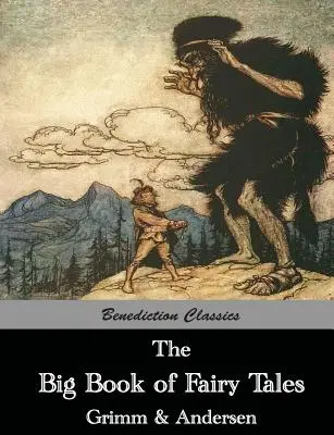 A tündérmesék nagy könyve: A Grimm testvérek és Hans Christian Andersen összegyűjtött meséi - The Big Book of Fairy Tales: The Collected Fairy Tales of The Brothers Grimm and Hans Christian Andersen