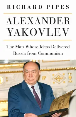 Alexander Jakovlev: Az ember, akinek eszméi megszabadították Oroszországot a kommunizmustól - Alexander Yakovlev: The Man Whose Ideas Delivered Russia from Communism
