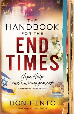 A végidők kézikönyve: Remény, segítség és bátorítás az utolsó időkben való élethez - The Handbook for the End Times: Hope, Help and Encouragement for Living in the Last Days