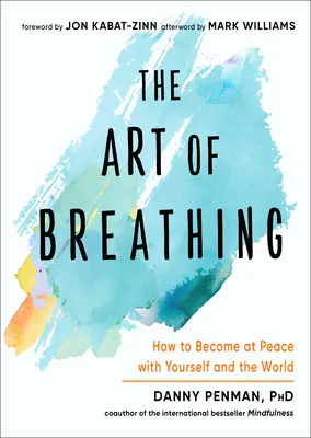 A légzés művészete: Hogyan kerülj békébe önmagaddal és a világgal - The Art of Breathing: How to Become at Peace with Yourself and the World